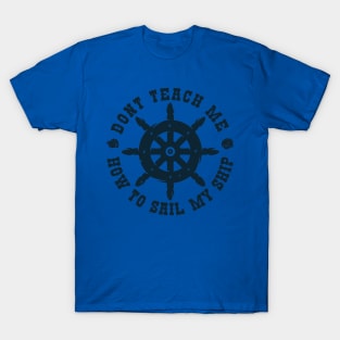 Dont teach me how to Sail my Ship T-Shirt